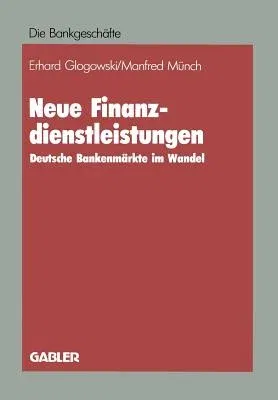 Neue Finanzdienstleistungen: Deutsche Bankenmärkte Im Wandel (Softcover Reprint of the Original 1st 1986)