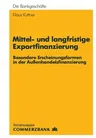 Mittel- Und Langfristige Exportfinanzierung: Besondere Erscheinungsformen in Der Außenhandelsfinanzierung (Softcover Reprint of the Original 1st 1988)