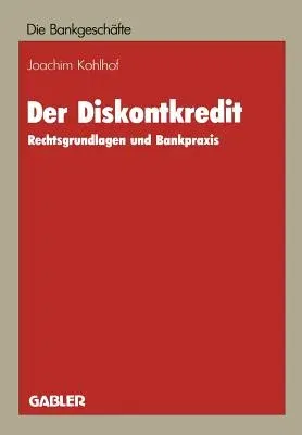 Der Diskontkredit: Rechtsgrundlagen Und Bankpraxis (Softcover Reprint of the Original 1st 1985)