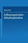 Aufbauorganisation, Ablauforganisation: Einführung in Der Betriebsorganisation, Aufgabenanalyse, Aufgabensynthese, Zentralisation, Dezentralisation, D