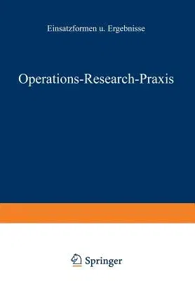 Operations-Research-Praxis -- Einsatzformen Und Ergebnisse (Softcover Reprint of the Original 1st 1974)