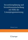 Investitionsplanung Und Investitionsentscheidung Mit Hilfe Der Linearprogrammierung (3. Aufl. 1976. Softcover Reprint of the Original 3rd 1976)