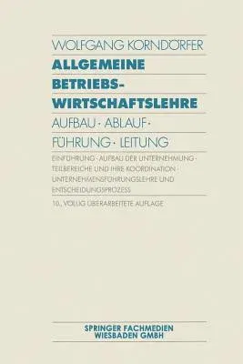 Allgemeine Betriebswirtschaftslehre: Aufbau - Ablauf - Führung - Leitung (10. Aufl. 1992)