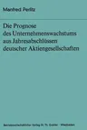 Die Prognose Des Unternehmens- Wachstums Aus Jahresabschlüssen Deutscher Aktiengesellschaften (1973)