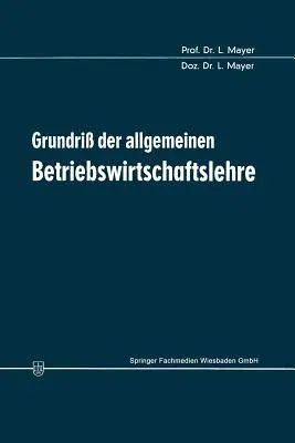 Grundriß Der Allgemeinen Betriebswirtschaftslehre (2. Aufl. 1970. Softcover Reprint of the Original 2nd 1970)