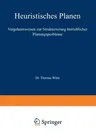 Heuristisches Planen: Vorgehensweisen Zur Strukturierung Betrieblicher Planungsprobleme (Softcover Reprint of the Original 1st 1979)