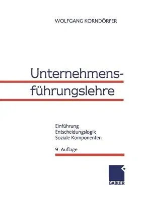 Unternehmensführungslehre: Einführung, Entscheidungslogik, Soziale Komponenten (9, Akt. Aufl. 1999)