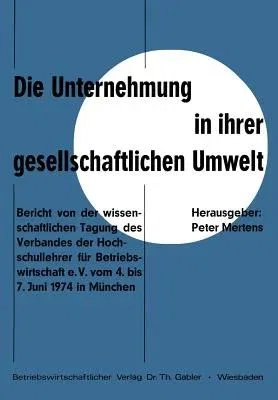 Die Unternehmung in Ihrer Gesellschaftlichen Umwelt: Bericht Von Der Wissenschaftlichen Tagung Des Verbandes Der Hochschullehrer Für Betriebswirtschaf