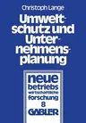 Umweltschutz Und Unternehmensplanung: Die Betriebliche Anpassung an Den Einsatz Umweltpolitischer Instrumente (1978)