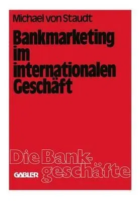 Bankmarketing Im Internationalen Geschäft (Softcover Reprint of the Original 1st 1980)