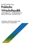 Praktische Wirtschaftspolitik: Willensbildung - Globalsteuerung - Branchenpolitik - Umweltpolitik (1977)