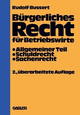 Bürgerliches Recht Für Betriebswirte: Allgemeiner Teil -- Schuldrecht -- Sachenrecht (2. Aufl. 1979)