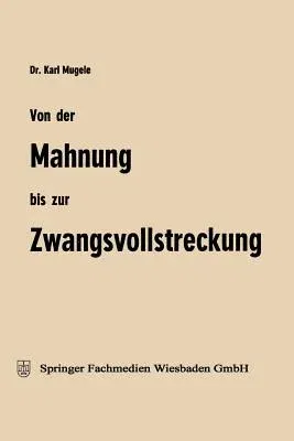 Von Der Mahnung Bis Zur Zwangsvollstreckung: Erläuterungen Für Die Praxis (1972)