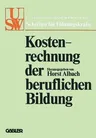 Kostenrechnung Der Beruflichen Bildung: Grundsatzfragen Und Praktische Probleme (1978)