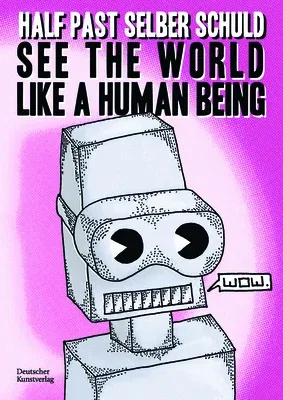 See the World Like a Human Being: Utopian Dystopias and Dystopian Utopias - Drawings and Short Stories about the Future