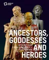 Ancestors, Goddesses, and Heroes: Sculptures from Asia, Africa, and Europe