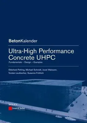 Ultra-High Performance Concrete Uhpc: Fundamentals, Design, Examples