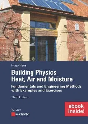 Building Physics: Heat, Air and Moisture, Includes eBook: Fundamentals and Engineering Methods with Examples and Exercises