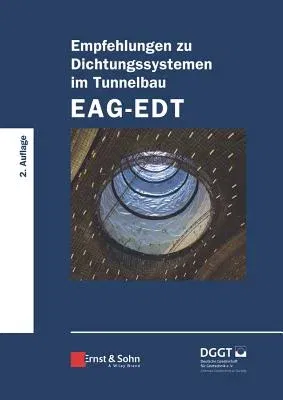 Empfehlungen Zu Dichtungssystemen Im Tunnelbau Eag-EDT (2. Auflage)