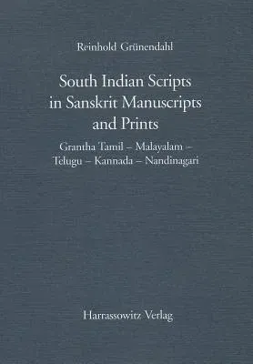 South Indian Scripts in Sanskrit Manuscripts and Prints: Grantha Tamil - Malayalam - Telugu - Kannada - Nandinagari