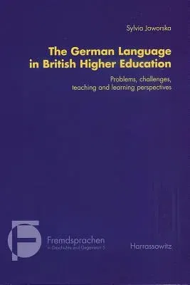 The German Language in British Higher Education: Problems, Challenges, Teaching and Learning Perspectives (1., Aufl.)