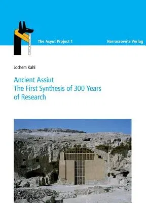 Ancient Asyut: The First Synthesis After 300 Years of Research (2., Aufl.)