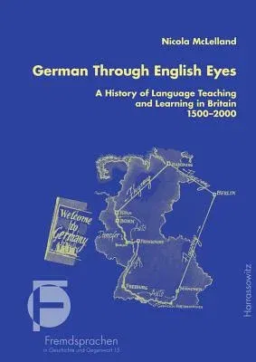 German Through English Eyes: A History of Language Teaching and Learning in Britain 1500-2000 (1., Aufl.)