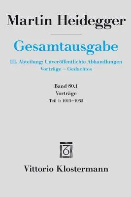 Martin Heidegger, Gesamtausgabe. 4 Abteilungen / Vortrage: Teil 1: 1915 Bis 1932 (1., 2016)