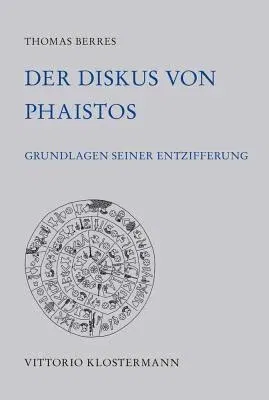 Der Diskus Von Phaistos: Grundlagen Seiner Entzifferung (1., 2017)