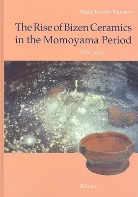 The Rise of Bizen Ceramics in the Momoyama Period 1573-1615: From Household Wares to Tea Utensils