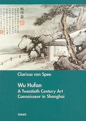 Wu Hufan: A Twentieth Century Art Connoisseur in Shanghai