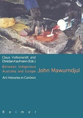 Between Indigenous Australia and Europe: John Mawurndjul: Art Histories in Context