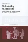 Reinstating the Hoplite: Arms, Armour and Phalanx Fighting in Archaic and Classical Greece