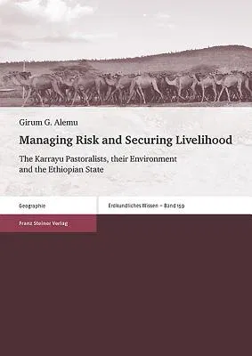 Managing Risk and Securing Livelihood: The Karrayu Pastoralists, Their Environment and the Ethiopian State