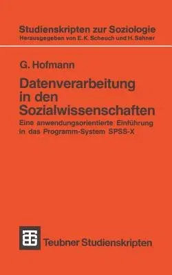 Datenverarbeitung in Den Sozialwissenschaften: Eine Anwendungsorientierte Einführung in Das Programm-System Spss-X (1988)