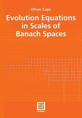 Evolution Equations in Scales of Banach Spaces (Softcover Reprint of the Original 1st 2002)