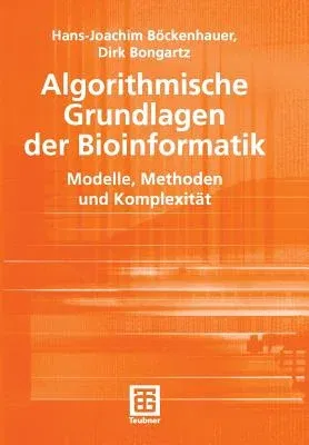 Algorithmische Grundlagen Der Bioinformatik: Modelle, Methoden Und Komplexität (2003)