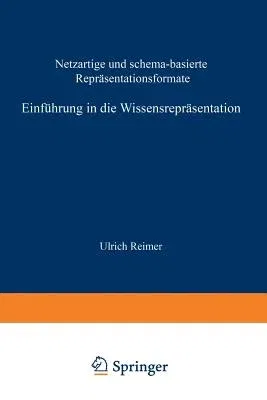 Einführung in Die Wissensrepräsentation: Netzartige Und Schema-Basierte Repräsentationsformate (Softcover Reprint of the Original 1st 1991)