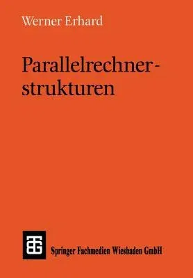 Parallelrechnerstrukturen: Synthese Von Architektur, Kommunikation Und Algorithmus (1990)