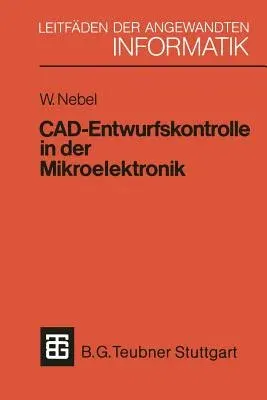 Cad-Entwurfskontrolle in Der Mikroelektronik: Mit Einer Einführung in Den Entwurf Kundenspezifischer Schaltkreise (1985)