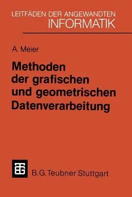 Methoden Der Grafischen Und Geometrischen Datenverarbeitung (Softcover Reprint of the Original 1st 1986)