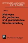 Methoden Der Grafischen Und Geometrischen Datenverarbeitung (Softcover Reprint of the Original 1st 1986)