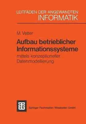 Aufbau Betrieblicher Informationssysteme: Mittels Konzeptioneller Datenmodellierung (6. Aufl. 1990)