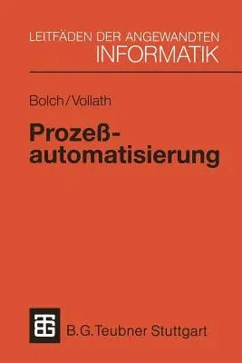 Prozeßautomatisierung: Aufgabenstellung, Realisierung Und Anwendungsbeispiele (1991)