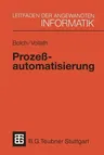 Prozeßautomatisierung: Aufgabenstellung, Realisierung Und Anwendungsbeispiele (1991)