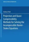 Projection and Quasi-Compressibility Methods for Solving the Incompressible Navier-Stokes Equations (1997)