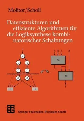 Datenstrukturen Und Effiziente Algorithmen Für Die Logiksynthese Kombinatorischer Schaltungen (1999)