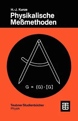 Physikalische Meßmethoden: Eine Einführung in Prinzipien Klassischer Und Moderner Verfahren (1986)