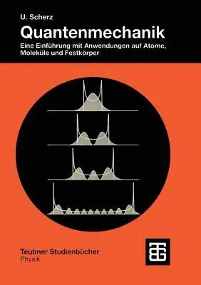 Quantenmechanik: Eine Einführung Mit Anwendungen Auf Atome, Moleküle Und Festkörper (1999)