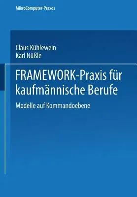 Framework-Praxis Für Kaufmännische Berufe: Band 1: Modelle Auf Kommandoebene (1990)